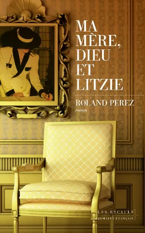 Roland Perez - Ma mère, Dieu et Litzie